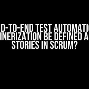 Can End-To-End test automation and containerization be defined as User Stories in SCRUM?