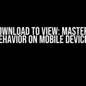 From Download to View: Mastering PDF Behavior on Mobile Devices