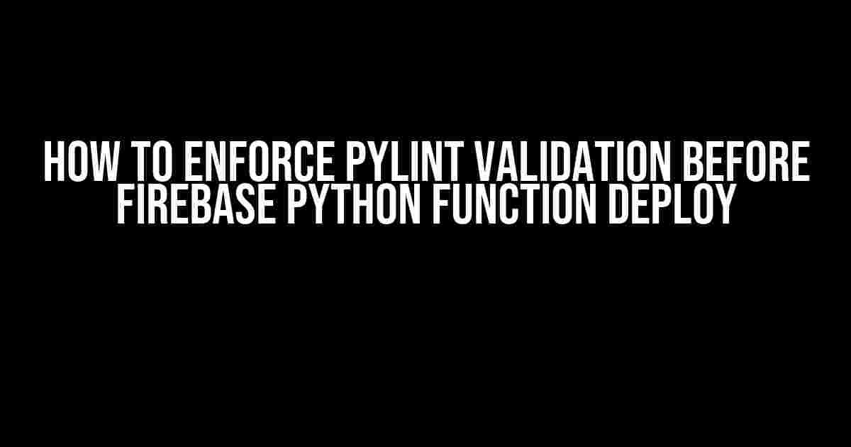 How to Enforce Pylint Validation Before Firebase Python Function Deploy