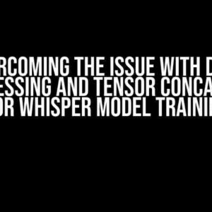 Overcoming the Issue with Data Preprocessing and Tensor Concatenation for Whisper Model Training