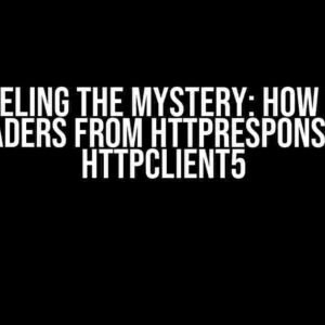 Unraveling the Mystery: How to Get Headers from HttpResponse in HttpClient5