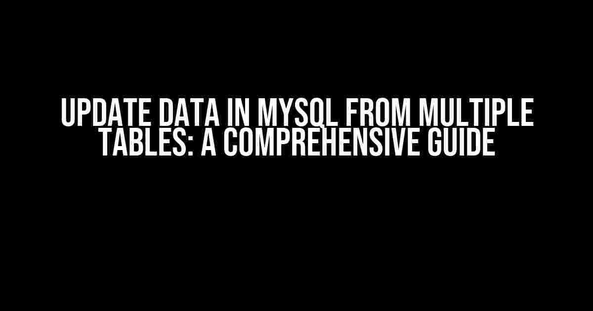 Update Data in MySQL from Multiple Tables: A Comprehensive Guide